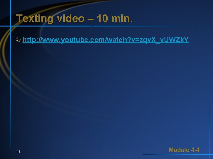 Texting video – 10 min. http: //www. youtube. com/watch? v=zqv. X_v. UWZk. Y 14 Texting video – 10 min. http: //www. youtube. com/watch? v=zqv. X_v. UWZk. Y 14
