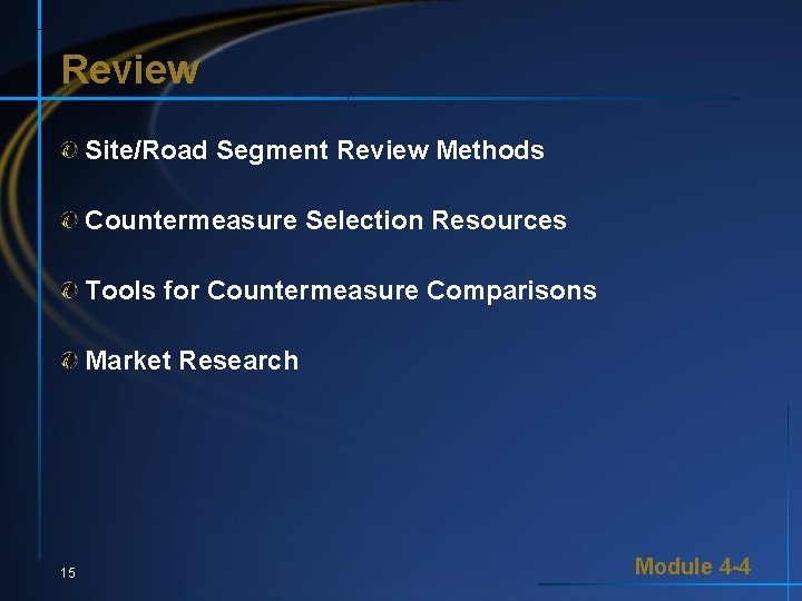 Review Site/Road Segment Review Methods Countermeasure Selection Resources Tools for Countermeasure Comparisons Market Research Review Site/Road Segment Review Methods Countermeasure Selection Resources Tools for Countermeasure Comparisons Market Research