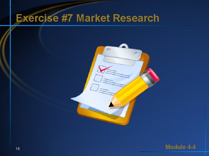 Exercise #7 Market Research 16 Module 4 -4 Exercise #7 Market Research 16 Module 4 -4