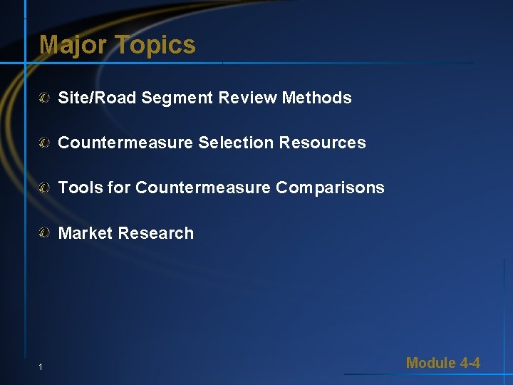 Major Topics Site/Road Segment Review Methods Countermeasure Selection Resources Tools for Countermeasure Comparisons Market Major Topics Site/Road Segment Review Methods Countermeasure Selection Resources Tools for Countermeasure Comparisons Market