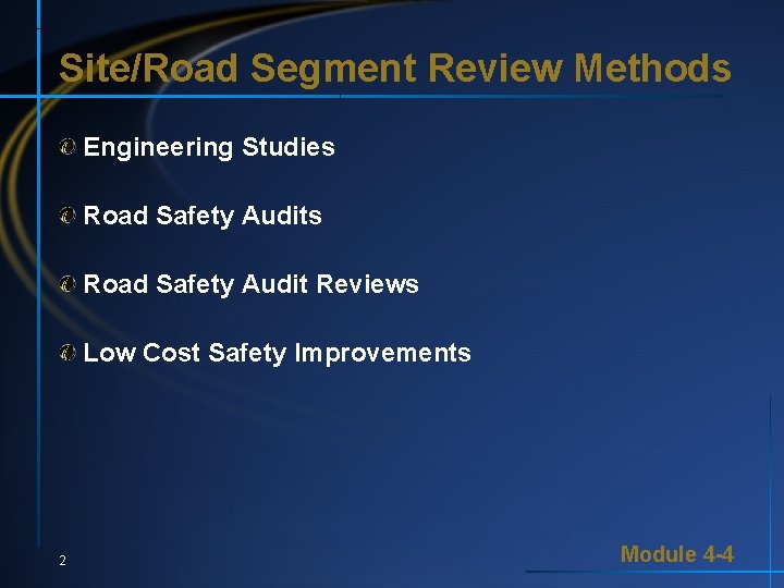 Site/Road Segment Review Methods Engineering Studies Road Safety Audit Reviews Low Cost Safety Improvements Site/Road Segment Review Methods Engineering Studies Road Safety Audit Reviews Low Cost Safety Improvements