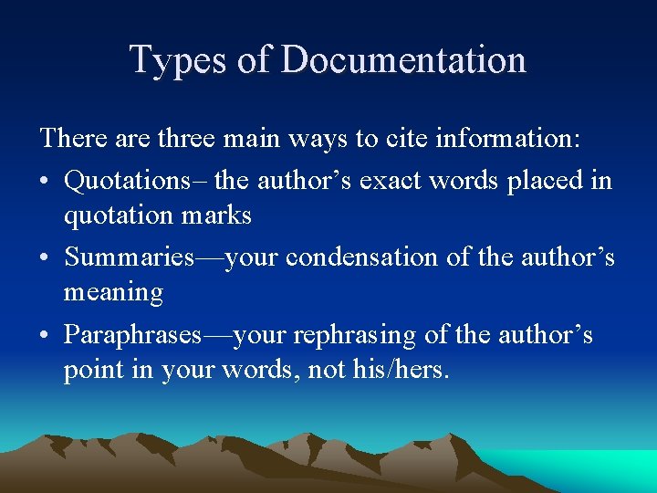 Types of Documentation There are three main ways to cite information: • Quotations– the