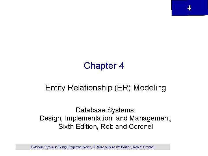 4 Chapter 4 Entity Relationship (ER) Modeling Database Systems: Design, Implementation, and Management, Sixth
