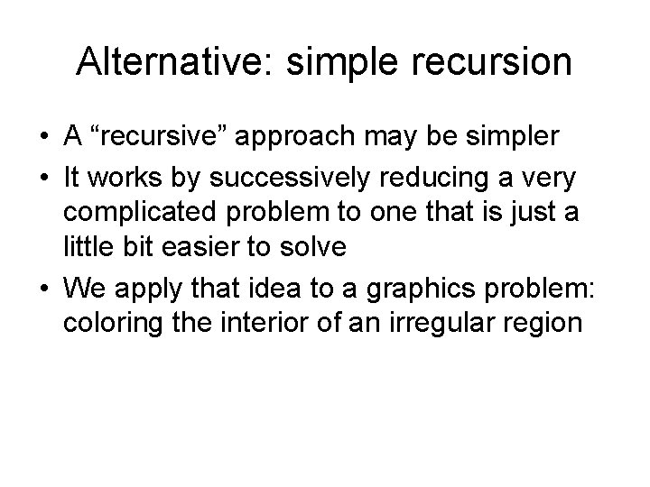 Alternative: simple recursion • A “recursive” approach may be simpler • It works by