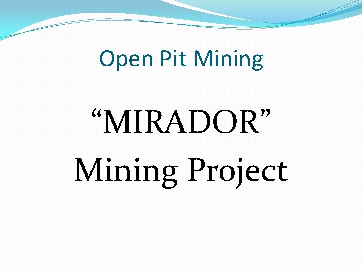 Open Pit Mining “MIRADOR” Mining Project 