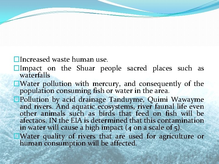 �Increased waste human use. �Impact on the Shuar people sacred places such as waterfalls