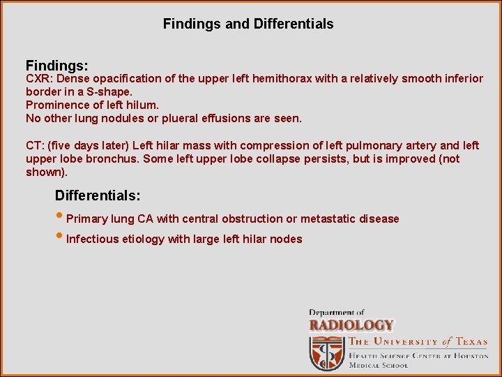 Findings and Differentials Findings: CXR: Dense opacification of the upper left hemithorax with a