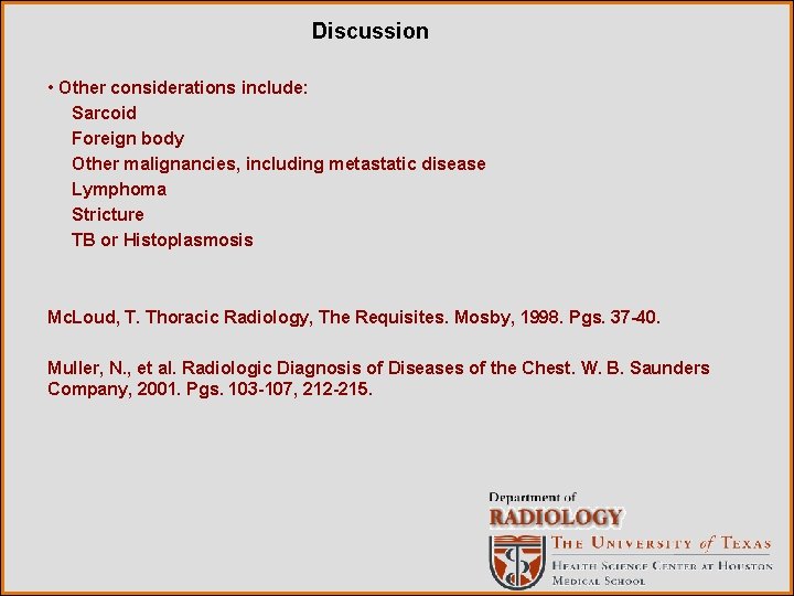 Discussion • Other considerations include: Sarcoid Foreign body Other malignancies, including metastatic disease Lymphoma
