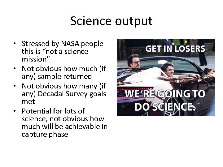 Science output • Stressed by NASA people this is “not a science mission” •