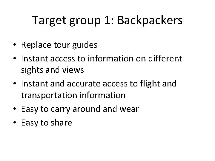 Target group 1: Backpackers • Replace tour guides • Instant access to information on