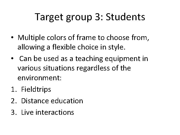 Target group 3: Students • Multiple colors of frame to choose from, allowing a