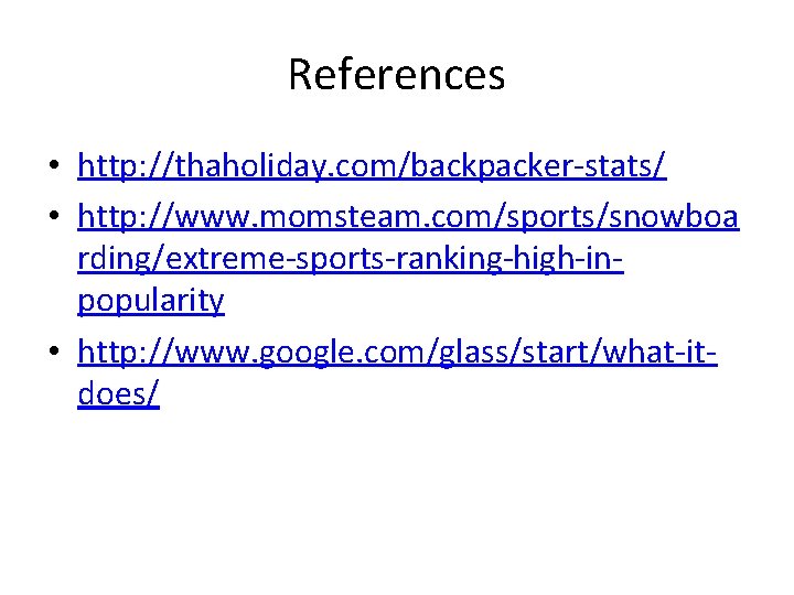 References • http: //thaholiday. com/backpacker-stats/ • http: //www. momsteam. com/sports/snowboa rding/extreme-sports-ranking-high-inpopularity • http: //www.
