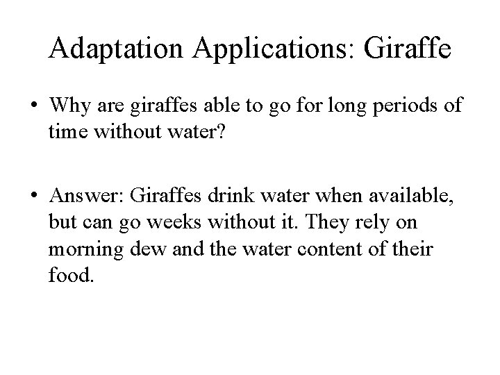 Adaptation Applications: Giraffe • Why are giraffes able to go for long periods of