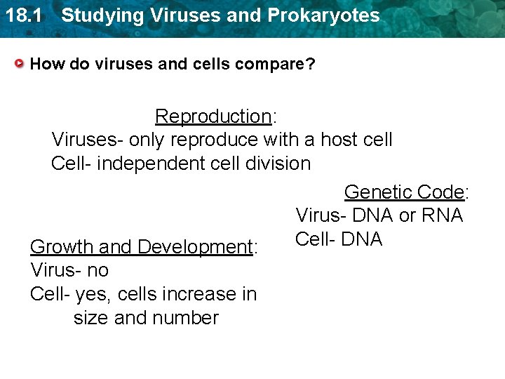 18. 1 Studying Viruses and Prokaryotes How do viruses and cells compare? Reproduction: Viruses- 18. 1 Studying Viruses and Prokaryotes How do viruses and cells compare? Reproduction: Viruses-