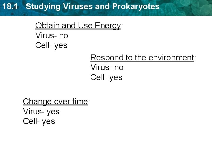 18. 1 Studying Viruses and Prokaryotes Obtain and Use Energy: Virus- no Cell- yes 18. 1 Studying Viruses and Prokaryotes Obtain and Use Energy: Virus- no Cell- yes