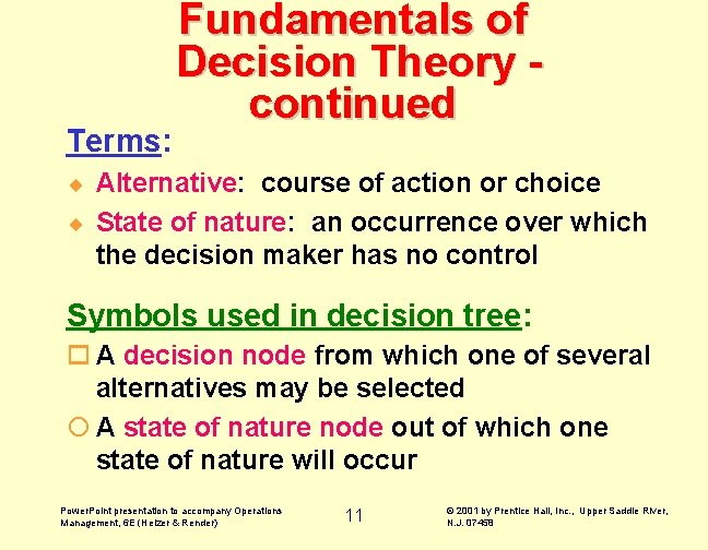 Terms: Fundamentals of Decision Theory continued ¨ Alternative: course of action or choice ¨