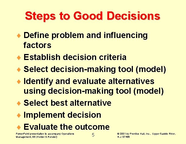 Steps to Good Decisions ¨ Define problem and influencing factors ¨ Establish decision criteria