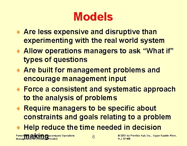 Models ¨ Are less expensive and disruptive than experimenting with the real world system