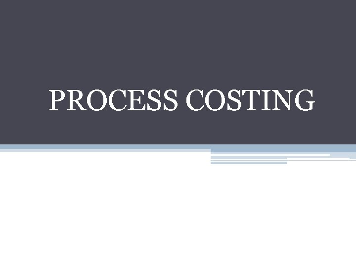 PROCESS COSTING 