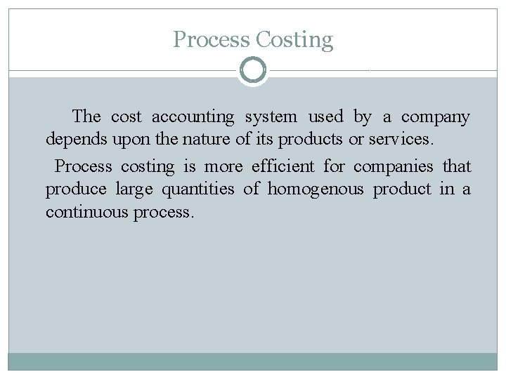 Process Costing The cost accounting system used by a company depends upon the nature