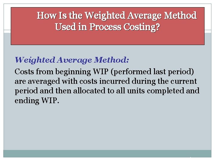 How Is the Weighted Average Method Used in Process Costing? Weighted Average Method: Costs