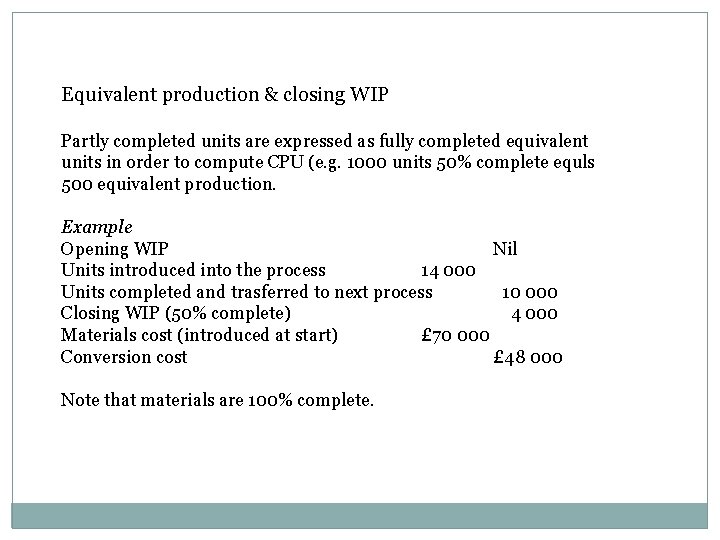 Equivalent production & closing WIP Partly completed units are expressed as fully completed equivalent