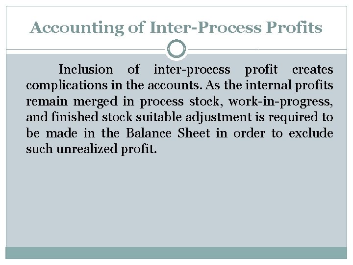 Accounting of Inter-Process Profits Inclusion of inter-process profit creates complications in the accounts. As Accounting of Inter-Process Profits Inclusion of inter-process profit creates complications in the accounts. As