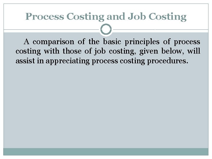 Process Costing and Job Costing A comparison of the basic principles of process costing