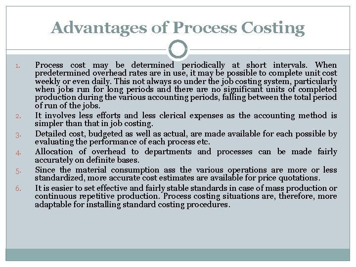 Advantages of Process Costing 1. 2. 3. 4. 5. 6. Process cost may be