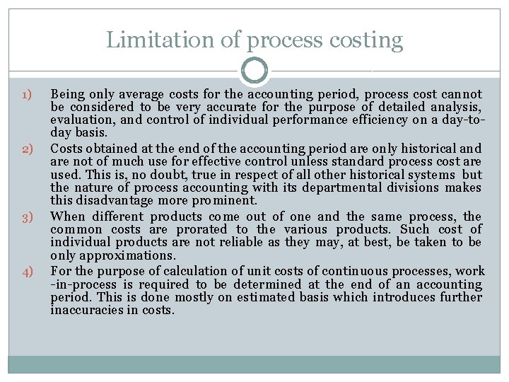 Limitation of process costing 1) 2) 3) 4) Being only average costs for the