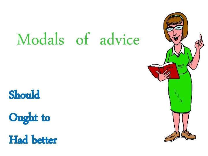 Modals of advice Should Ought to Had better 