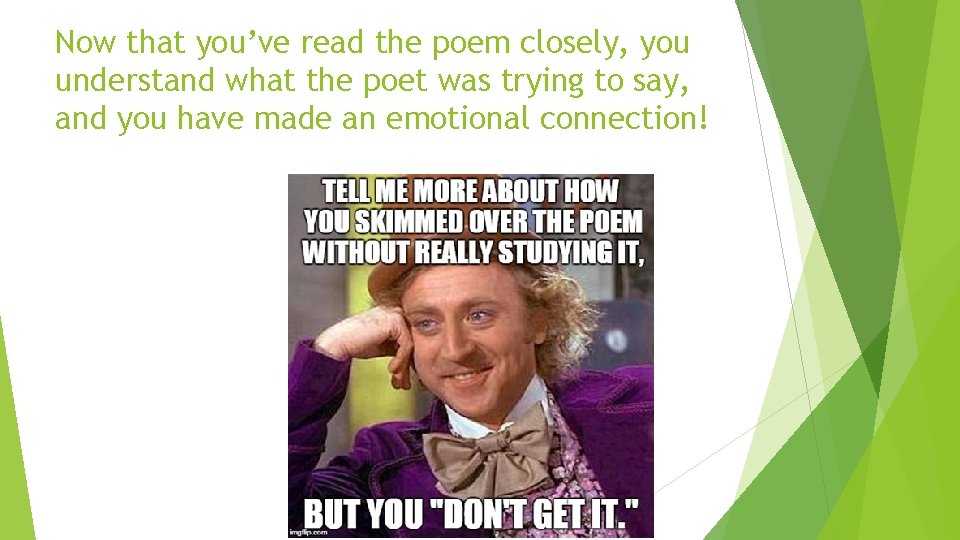 Now that you’ve read the poem closely, you understand what the poet was trying Now that you’ve read the poem closely, you understand what the poet was trying