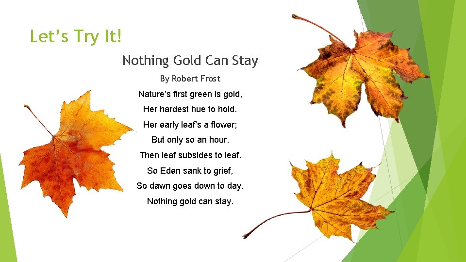 Let’s Try It! Nothing Gold Can Stay By Robert Frost Nature’s first green is Let’s Try It! Nothing Gold Can Stay By Robert Frost Nature’s first green is
