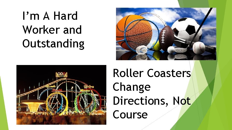 I’m A Hard Worker and Outstanding Roller Coasters Change Directions, Not Course I’m A Hard Worker and Outstanding Roller Coasters Change Directions, Not Course