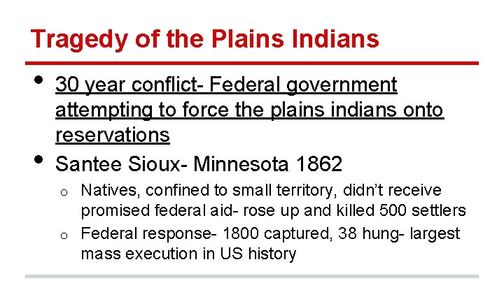 Tragedy of the Plains Indians • • 30 year conflict- Federal government attempting to