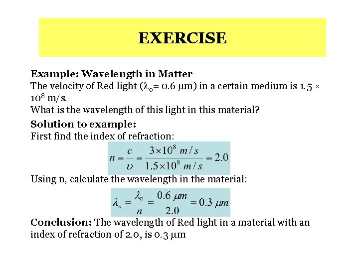 EXERCISE Example: Wavelength in Matter The velocity of Red light ( 0= 0. 6