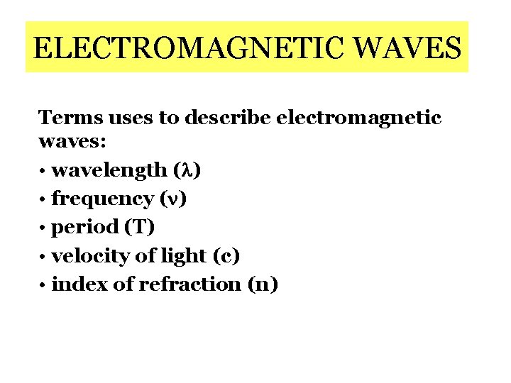ELECTROMAGNETIC WAVES Terms uses to describe electromagnetic waves: • wavelength ( ) • frequency