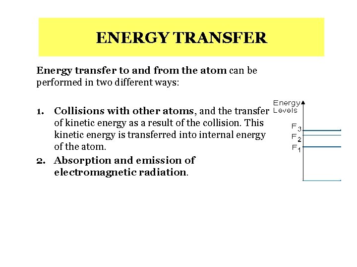 ENERGY TRANSFER Energy transfer to and from the atom can be performed in two