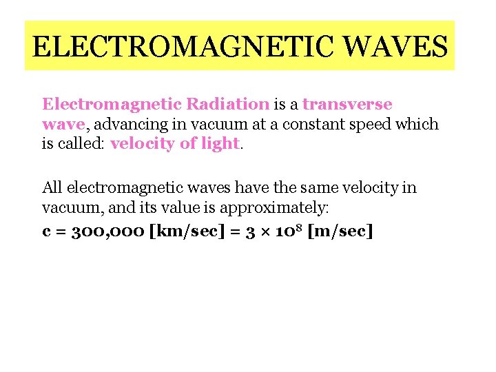 ELECTROMAGNETIC WAVES Electromagnetic Radiation is a transverse wave, advancing in vacuum at a constant