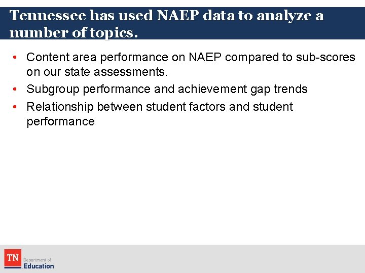 Tennessee has used NAEP data to analyze a number of topics. • Content area