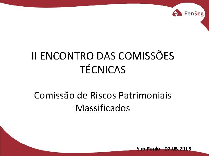 II ENCONTRO DAS COMISSÕES TÉCNICAS Comissão de Riscos Patrimoniais Massificados São Paulo - 07.