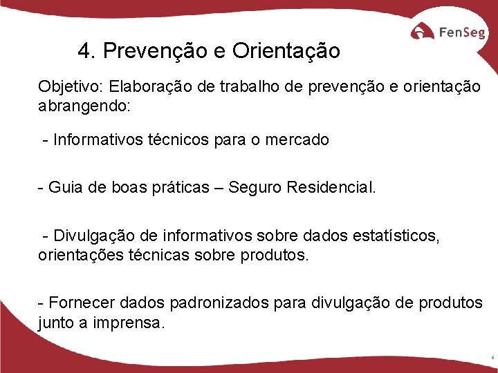 4. Prevenção e Orientação Objetivo: Elaboração de trabalho de prevenção e orientação abrangendo: -