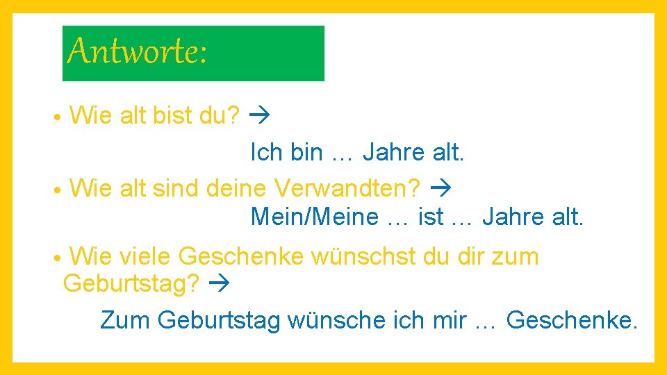 Antworte: Wie alt bist du? Ich bin … Jahre alt. • Wie alt sind