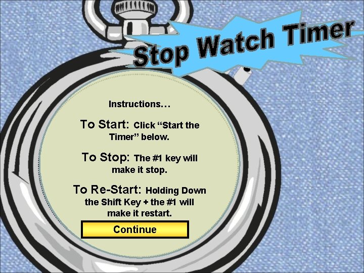 Instructions… To Start: Click “Start the Timer” below. To Stop: The #1 key will