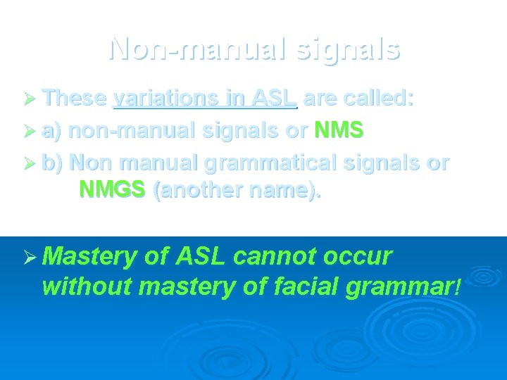 Non-manual signals Ø These variations in ASL are called: Ø a) non-manual signals or