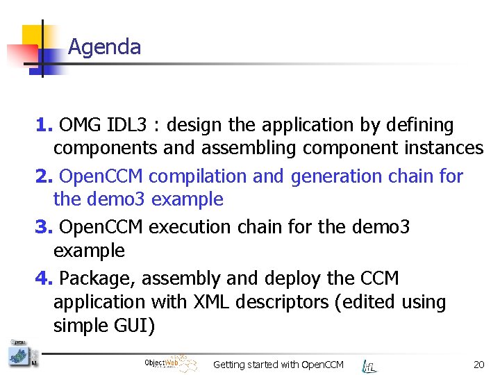 Agenda 1. OMG IDL 3 : design the application by defining components and assembling