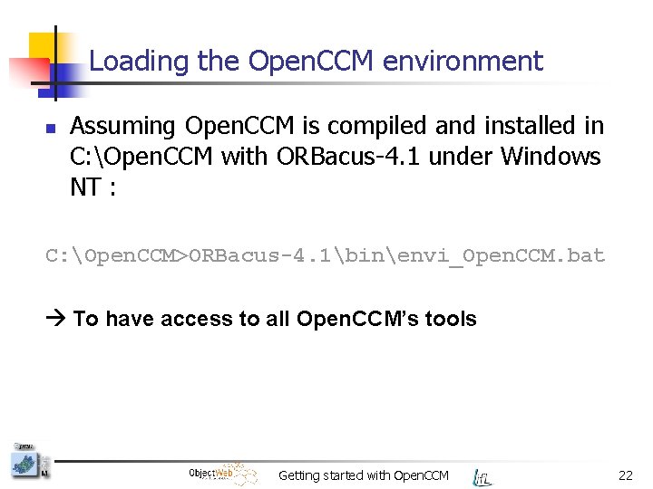 Loading the Open. CCM environment n Assuming Open. CCM is compiled and installed in