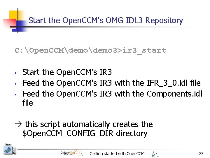 Start the Open. CCM's OMG IDL 3 Repository C: Open. CCMdemo 3>ir 3_start §