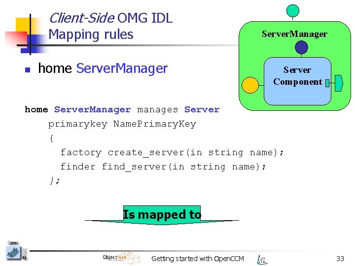 Client-Side OMG IDL Mapping rules n Server. Manager home Server. Manager Server Component home