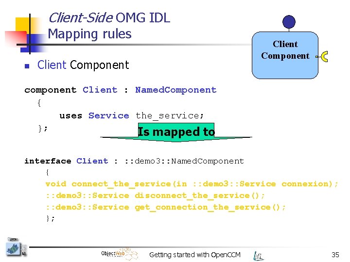 Client-Side OMG IDL Mapping rules n Client Component component Client : Named. Component {